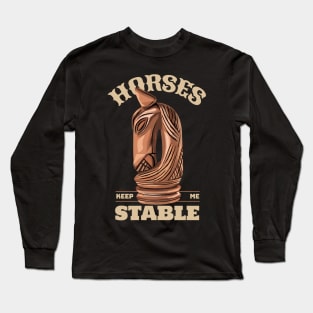 Horses Keep Me Stable Long Sleeve T-Shirt